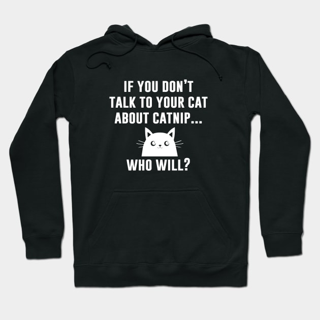 If You Don't Talk To Yor Cat About Catnip Who Will Hoodie by redsoldesign